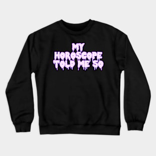 My Horoscope Told Me So Crewneck Sweatshirt